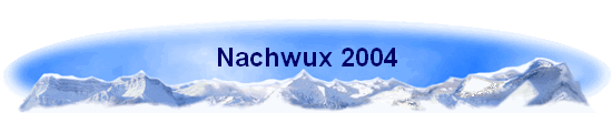 Nachwux 2004